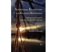 Scepticism, Relativism and Religious Knowledge: A Kierkegaardian Perspective Informed by Wittgenstein's Philosophy