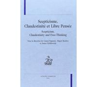 Scepticisme, Clandestinité Et Libre Pensée : Scepticism, Clandestinity And Free-Thinking