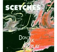 Scetches - Don'T Ask Just Play CD