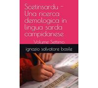 Scetinsardu - Una ricerca demologica in lingua sarda campidanese: Volume Settimo