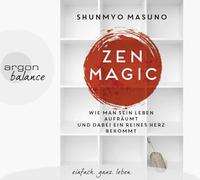 Zen Magic: Wie man sein Leben aufräumt und dabei ein reines Herz bekommt