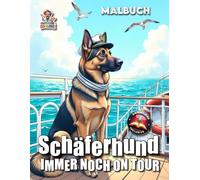 Schäferhund immer noch on Tour - Malbuch: Ein weltreisender Schäferhund - Entdecke Nord- und Südamerika mit 50 kreativen Malvorlagen!