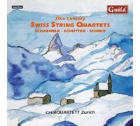 Schaeuble; Schutter; Schmid: 20th Century Swiss String Quartets by Casalquartett Zurich