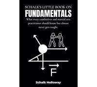 Schalk's Little Book on Fundamentals: What every combatives and martial arts practitioner should know but almost never gets taught.
