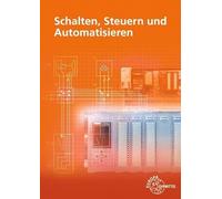 Schalten, Steuern und Automatisieren: Aufgabensammlung