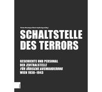 Schaltstelle des Terrors: Geschichte und Personal der Zentralstelle für jüdische Auswanderung Wien 1938-1943
