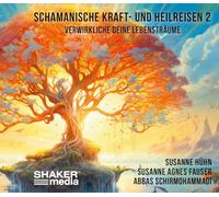Schamanische Kraft- und Heilreisen 2: Verwirkliche deine Lebensträume