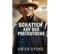 Schatten auf der Postkutsche: Kurzgeschichten aus dem Alten Westen mit Owen Stone