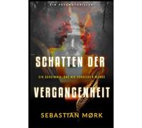 Schatten der Vergangenheit: Ein Geheimnis, das nie vergessen wurde
