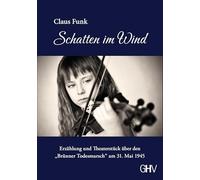 Schatten im Wind: Erzählung und Theaterstück über den „Brünner Todesmarsch“ am 31. Mai 1945