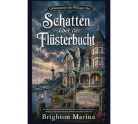 Schatten über der Flüsterbucht: Ein raffinierter, gemütlicher Kriminalroman mit verborgenen Motiven, Intrigen an der Küste und einer tödlichen Vertuschung (Band 3)