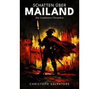 Schatten über Mailand: Die Condottieri Chroniken: Ein Söldner zwischen Ehre und Verrat im Italien der Renaissance: Historischer Roman über Francesco Sforza und die Kriegsherren des 15. Jahrhunderts