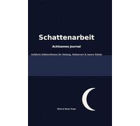 Schattenarbeit - Achtsames Journal: Geführte Selbstreflexion für Heilung, Selbstwert & innere Stärke