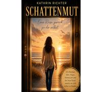 Schattenmut: Eine Reise zurück zu dir selbst