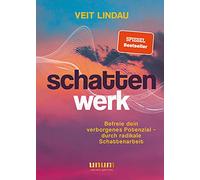 Schattenwerk: Befreie dein verborgenes Potenzial - durch radikale Schattenarbeit