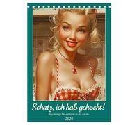 Schatz, ich hab gekocht! Sexy-lustige Pin-up-Girls in der Küche (Tischkalender 2026 DIN A5 hoch), CALVENDO Monatskalender: Heitere Pin-Up Kunst im Stil der 50er Jahre