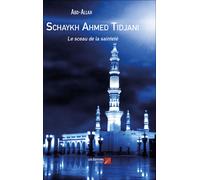 Schaykh Ahmed Tidjani - Le Sceau De La Sainteté