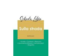 Scheda Libro Sulla Strada Di Jack Kerouac (Analisi Letteraria Di Riferimento E Riassunto Completo)
