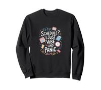 Schedule? I Just Vibe and Panic - Citation amusante du chaos Sweatshirt