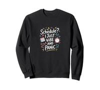 Schedule? I Just Vibe and Panic - Citation amusante du chaos Sweatshirt