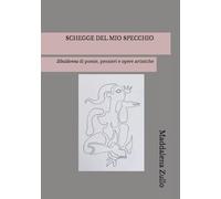 SCHEGGE DEL MIO SPECCHIO: Zibaldonna di poesie, pensieri e opere artistiche