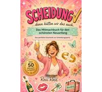 SCHEIDUNG - dann hätten wir das auch: Das Mitmachbuch für den schönsten Neuanfang - Das perfekte Geschenk zur Scheidungsparty