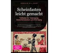 Scheinfasten leicht gemacht: Teilfasten für Verjüngung, Gewichtsreduktion und Anti-Aging
