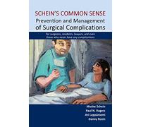 Schein's Common Sense: Prevention and Management of Surgical Complications: for Surgeons, Residents, Lawyers, and Even Those Who Never Have Any Complications