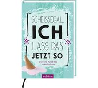 Scheißegal, ich lass das jetzt so: Die hohe Kunst des Lockerbleibens