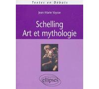Schelling : art et mythologie Art et mythologie - Jean-Marie Vaysse - Ellipses - broché - Etude