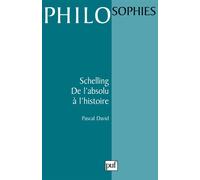 Schelling. De l'absolu à l'histoire - Pascal David - Puf - broché - Livre