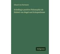 Schelling's Positive Philosophie Als Einheit Von Hegel Und Schopenhauer