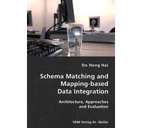 Schema Matching And Mapping-Based Data Integration: Architecture, Approaches And Evaluation