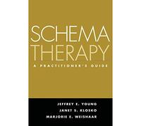 Marjorie E. Weishaar, Janet S. Klosko, Jeffrey E. Young – Schema Therapy: A Practitioner's Guide