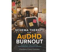 Schema Therapy for AuDHD Burnout: Breaking the Traps of Masking, Overcompensation, and Chronic Exhaustion