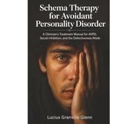 Schema Therapy for Avoidant Personality Disorder: A Clinician's Treatment Manual for AVPD, Social Inhibition, and the Defectiveness Mode