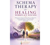 Schema Therapy for Healing Workplace Wounds: Healing Career Trauma Caused by Job Loss, Sudden Exits, Layoffs, Terminations, and Toxic Work Culture to Rebuild Confidence and Bounce Back with Certainty