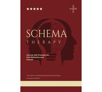 Schema Therapy Journal: A Guide and Workbook For Childhood Trauma, Borderline Personality Disorder, PTSD, Depression, And Anxiety With Prompts To Help ... Through Practice For Men, Women, And Teens