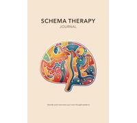 Schema Therapy Journal: Identify and overcome your own thought patterns with schema-focused worksheets for assessing any situation