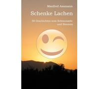 Schenke Lachen: 50 Geschichten zum Schmunzeln und Staunen