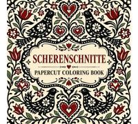 Scherenschnitte Papercut Coloring Book: 40 Mirror-Symmetrical Cut Paper Designs of Hearts, Tulips and Songbirds from the Swiss and German Folk Tradition