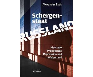 Schergenstaat Russland: Ideologie, Propaganda, Repression und Widerstand