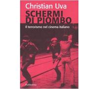 Schermi di piombo. Il terrorismo nel cinema italiano. Ediz. illustrata