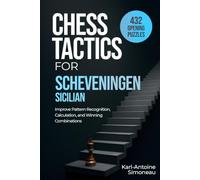 Scheveningen Sicilian Tactics: 432 Opening Puzzles to Improve Pattern Recognition, Calculation, and Winning Combinations