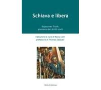 Schiava E Libera. Storia Di Sojourner Truth, Pioniera Dei Diritti Civili