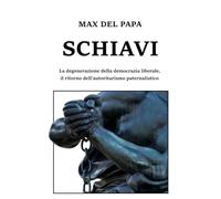 SCHIAVI: La degenerazione della democrazia liberale, il ritorno dell'autoritarismo paternalistico