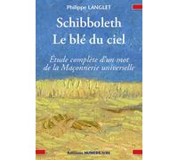 Schibboleth, le blé du ciel Étude complète d'un mot de la Maçonnerie universelle - Philippe Langlet - Numerilivre Eds - broché - Essai