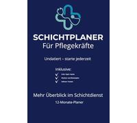 Schichtplaner für Pflegekräfte: Dienstplaner für Krankenschwestern & Pfleger | Undatiert | 12-Monate-Planer: Wochen- und Monatsplaner für Früh-, Spät- ... für weniger Stress im Pflegealltag