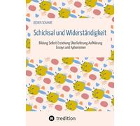Schicksal und Widerständigkeit: Bildung Selbst-Erziehung Überlieferung Aufklärung - Essays und Aphorismen