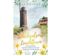 Schicksalsort Leuchtturm: Ein berührender Nordsee Liebesroman über Vergebung und Neuanfang